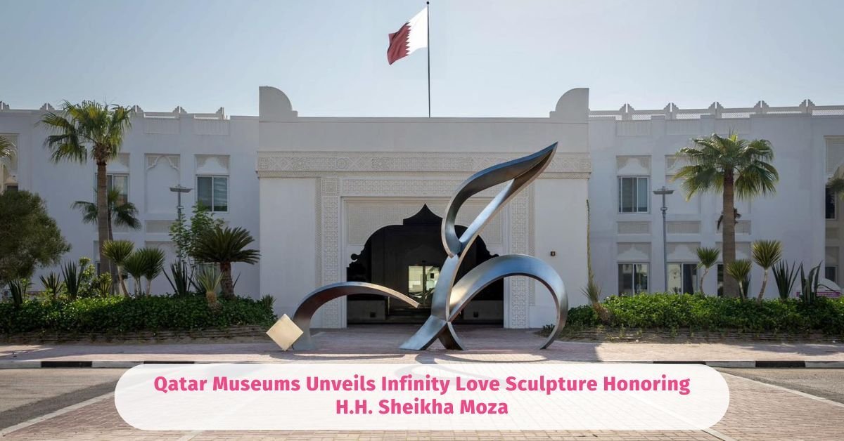 Qatar Museums Unveils Stunning New Public Artwork, Infinity Love, Honoring H.H. Sheikha Moza