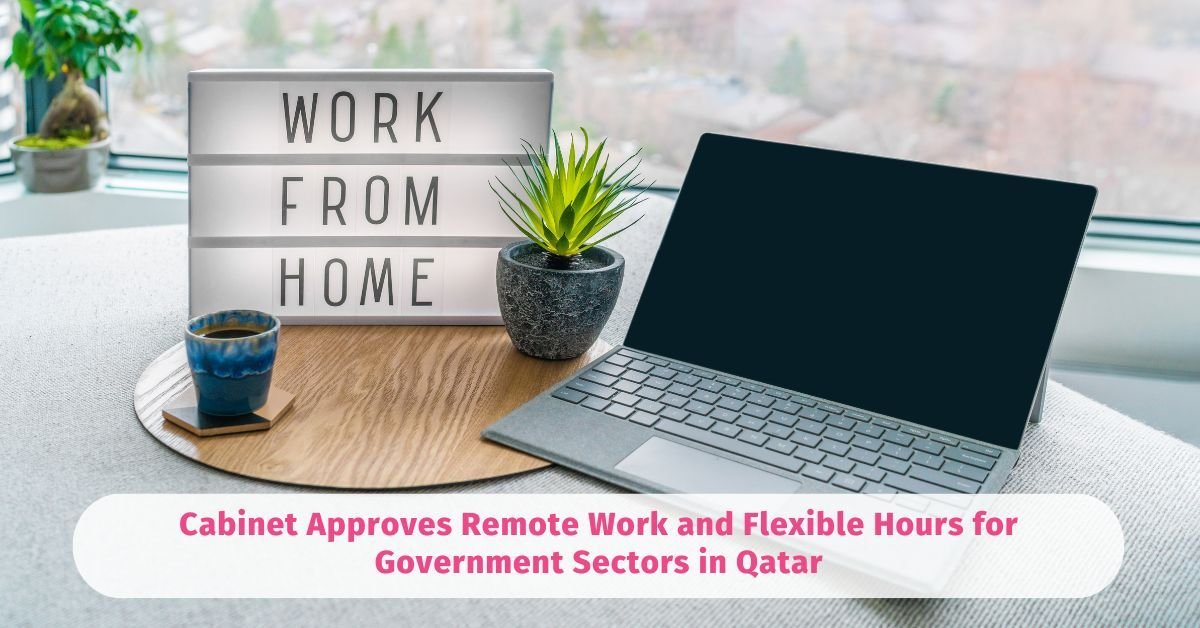 Cabinet Approves Remote Work and Flexible Hours for Government Sector