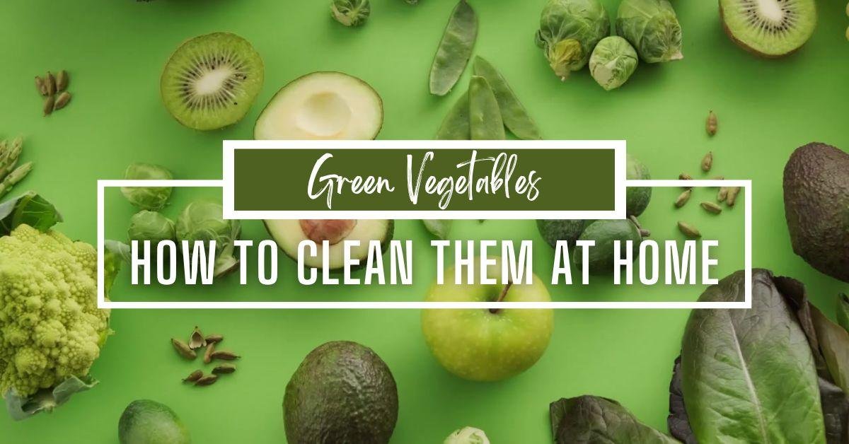 10 Easy Tips to Clean Green Vegetables at Home