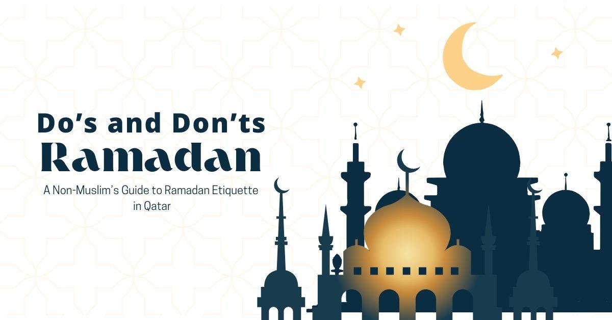 A Non-Muslim’s Guide To Ramadan Etiquette In Qatar Do’s And Don’ts